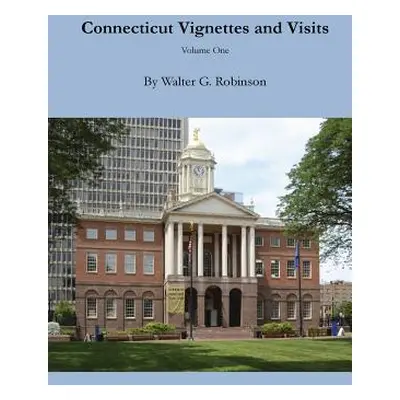 "Connecticut Vignettes and Visits - Volume One" - "" ("Robinson Walter G.")