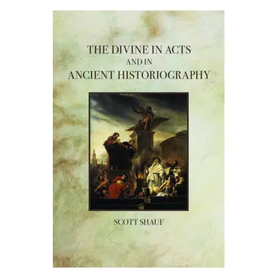 "The Divine in Acts and in Ancient Historiography" - "" ("Shauf Scott")