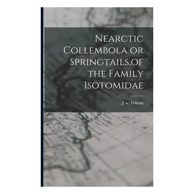 "Nearctic Collembola or Springtails, of the Family Isotomidae" - "" ("Folsom J. W.")