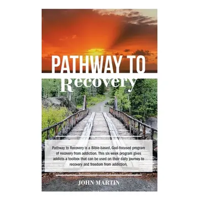 "Pathway to Recovery: A Spiritually Based Program of Recovery" - "" ("Martin John")