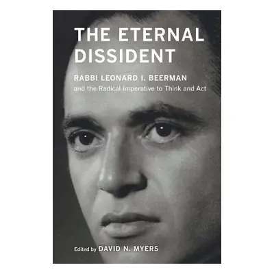 "The Eternal Dissident: Rabbi Leonard I. Beerman and the Radical Imperative to Think and ACT" - 