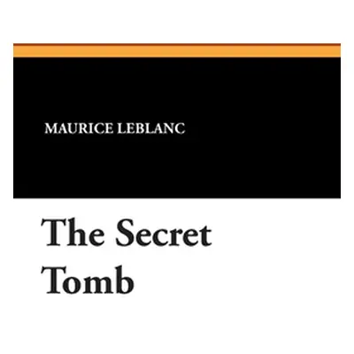 "The Secret Tomb" - "" ("LeBlanc Maurice")