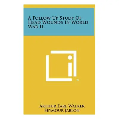 "A Follow Up Study of Head Wounds in World War II" - "" ("Walker Arthur Earl")