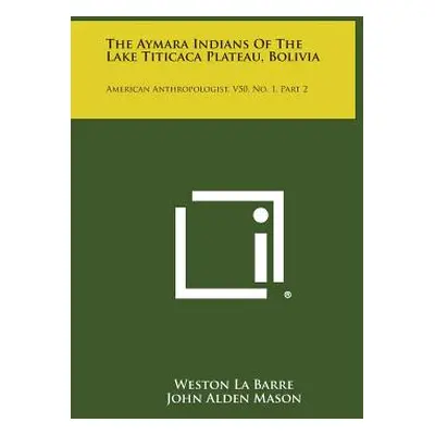 "The Aymara Indians of the Lake Titicaca Plateau, Bolivia: American Anthropologist, V50, No. 1, 