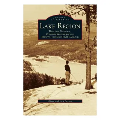 "Lake Region: Bridgton, Harrison, Otisfield, Waterford, and Bridgton and Saco River Railroad" - 