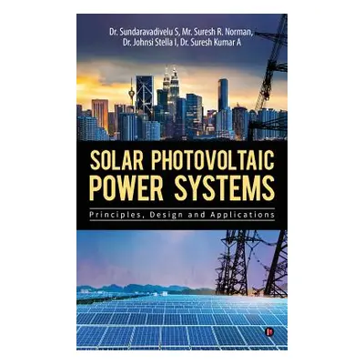 "Solar Photovoltaic Power Systems: Principles, Design and Applications" - "" ("Dr Sundaravadivel