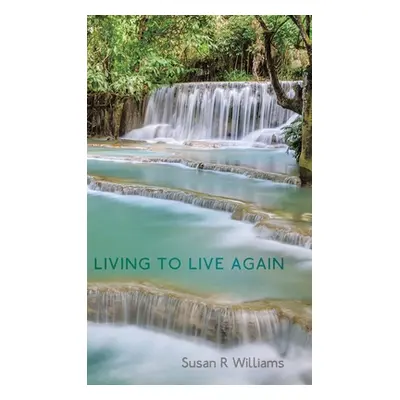 "Living to Live Again" - "" ("Williams Susan R.")