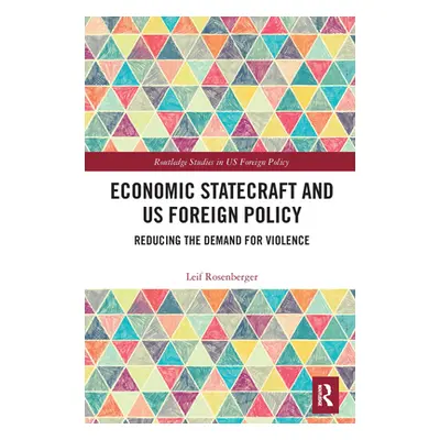 "Economic Statecraft and US Foreign Policy: Reducing the Demand for Violence" - "" ("Rosenberger