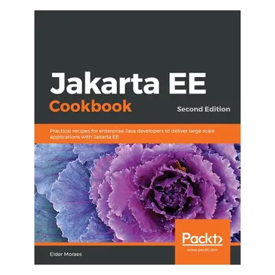 "Jakarta EE Cookbook - Second Edition: Practical recipes for enterprise Java developers to deliv