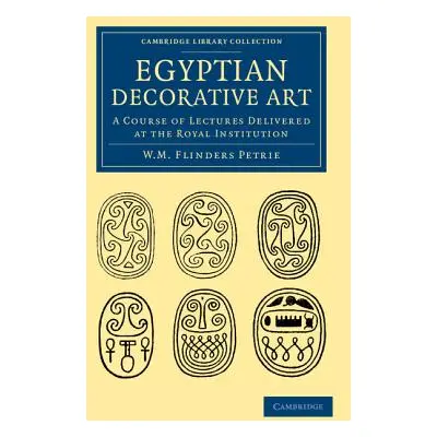 "Egyptian Decorative Art: A Course of Lectures Delivered at the Royal Institution" - "" ("Petrie