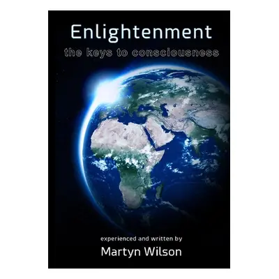 "Enlightenment: The Keys To Consciousness" - "" ("Wilson Martyn")