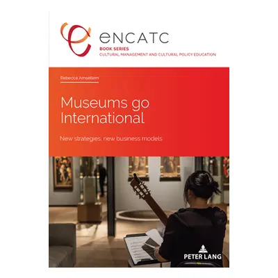 "Museums Go International: New Strategies, New Business Models" - "" ("Encatc")