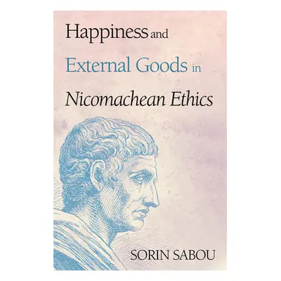 "Happiness and External Goods in Nicomachean Ethics" - "" ("Sabou Sorin")