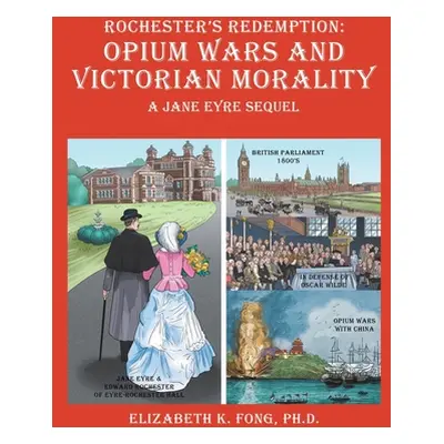 "Rochester's Redemption: Opium Wars and Victorian Morality: A Jane Eyre Sequel" - "" ("Fong Eliz