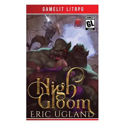 "High Gloom: A LitRPG/GameLit Adventure" - "" ("Ugland Eric")