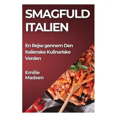 "Smagfuld Italien: En Rejse gennem Den Italienske Kulinariske Verden" - "" ("Madsen Emilie")