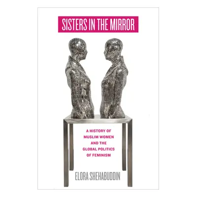 "Sisters in the Mirror: A History of Muslim Women and the Global Politics of Feminism" - "" ("Sh