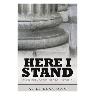 "Here I Stand" - "" ("Clayman A. C.")