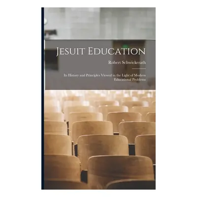 "Jesuit Education: Its History and Principles Viewed in the Light of Modern Educational Problems