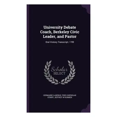 "University Debate Coach, Berkeley Civic Leader, and Pastor: Oral History Transcript / 199" - ""