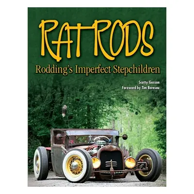 "Rat Rods: Rodding's Imperfect Stepchildren" - "" ("Gosson Scotty")