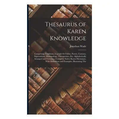 "Thesaurus of Karen Knowledge: Comprising Traditions, Legends Or Fables, Poetry, Customs, Supers