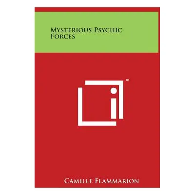 "Mysterious Psychic Forces" - "" ("Flammarion Camille")