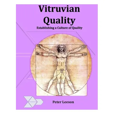 "Vitruvian Quality: Establishing a culture of quality" - "" ("Leeson Peter")