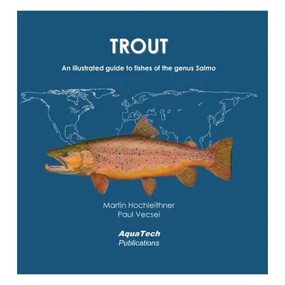 "Trout: An illustrated guide to fishes of the genus Salmo" - "" ("Hochleithner Martin")