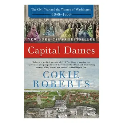 "Capital Dames: The Civil War and the Women of Washington, 1848-1868" - "" ("Roberts Cokie")