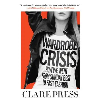 "Wardrobe Crisis: How We Went from Sunday Best to Fast Fashion" - "" ("Press Clare")