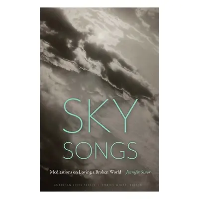 "Sky Songs: Meditations on Loving a Broken World" - "" ("Sinor Jennifer")