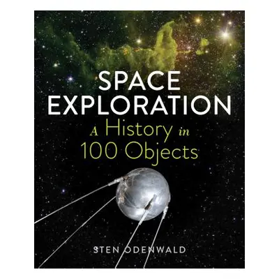 "Space Exploration--A History in 100 Objects" - "" ("Odenwald Sten")