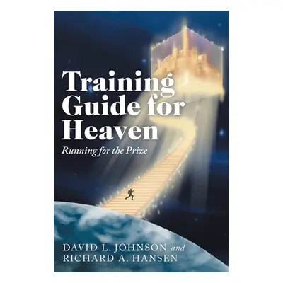 "Training Guide for Heaven: Running for the Prize" - "" ("Johnson David L.")