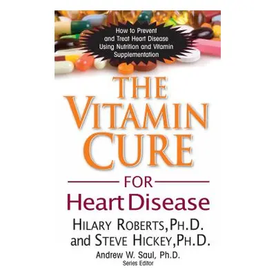 "The Vitamin Cure for Heart Disease: How to Prevent and Treat Heart Disease Using Nutrition and 