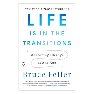 "Life Is in the Transitions: Mastering Change at Any Age" - "" ("Feiler Bruce")