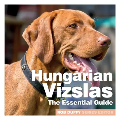 "Hungarian Vizslas: The Essential Guide" - "" ("Duffy Rob")