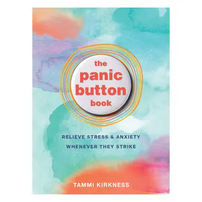 "The Panic Button Book: Relieve Stress and Anxiety Whenever They Strike" - "" ("Kirkness Tammi")