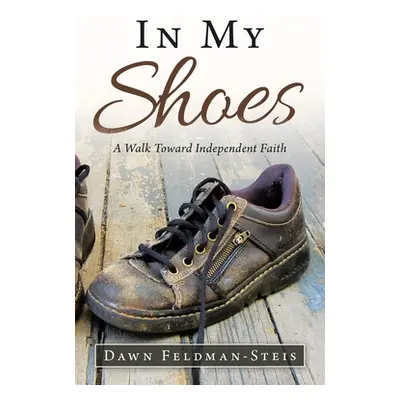 "In My Shoes: A Walk Toward Independent Faith" - "" ("Feldman-Steis Dawn")