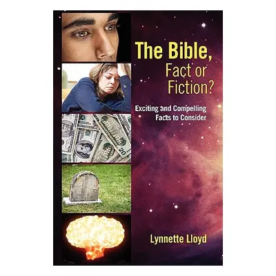 "The Bible, Fact or Fiction?: Exciting and Compelling Facts to Consider" - "" ("Lloyd Lynnette")