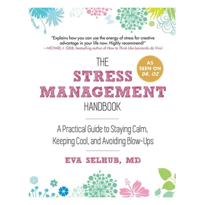 "The Stress Management Handbook: A Practical Guide to Staying Calm, Keeping Cool, and Avoiding B