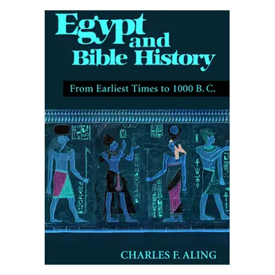 "Egypt and Bible History" - "" ("Aling Charles F.")