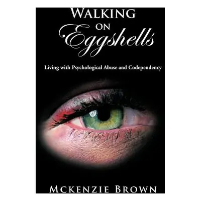 "Walking on Eggshells: Living with Psychological Abuse and Codependency" - "" ("Brown McKenzie")