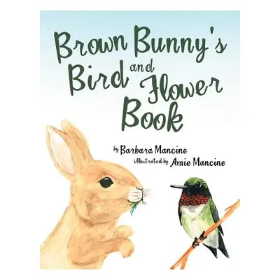 "Brown Bunny'S Bird and Flower Book" - "" ("Mancine Barbara")