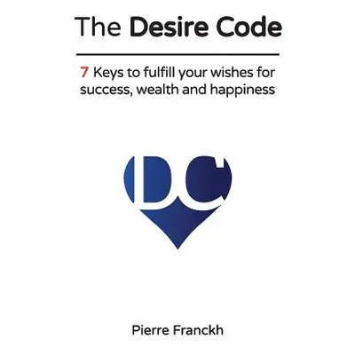 "The Desire Code: 7 Keys to fulfill your wishes for success, wealth and happiness" - "" ("Franck