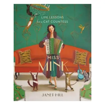 "Miss Mink: Life Lessons for a Cat Countess" - "" ("Hill Janet")