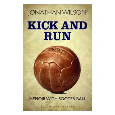 "Kick and Run: Memoir with Soccer Ball" - "" ("Wilson Jonathan")