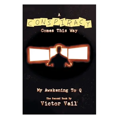 "A Conspiracy Comes This Way: My Awakening to Q" - "" ("Vail Victor")