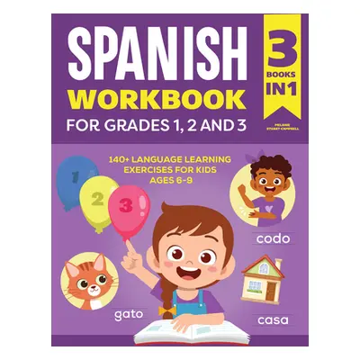 "The Spanish Workbook for Grades 1, 2, and 3: 140+ Language Learning Exercises for Kids Ages 6-9