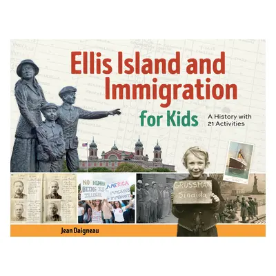 "Ellis Island and Immigration for Kids: A History with 21 Activities" - "" ("Daigneau Jean")